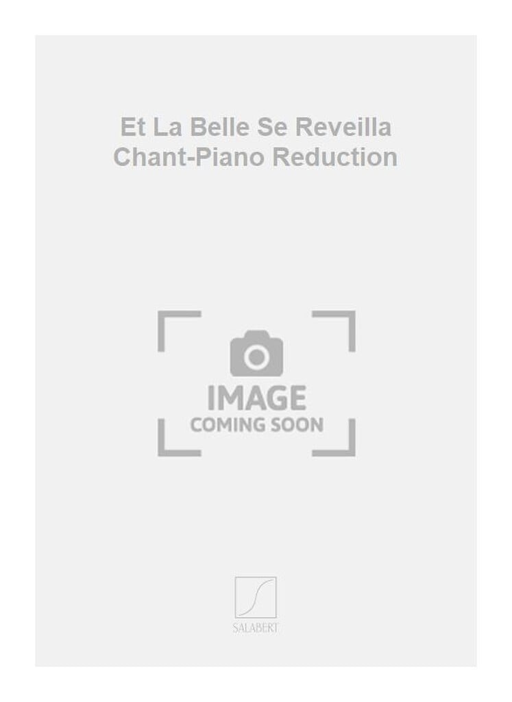 Et La Belle Se Reveilla Chant-Piano Reduction